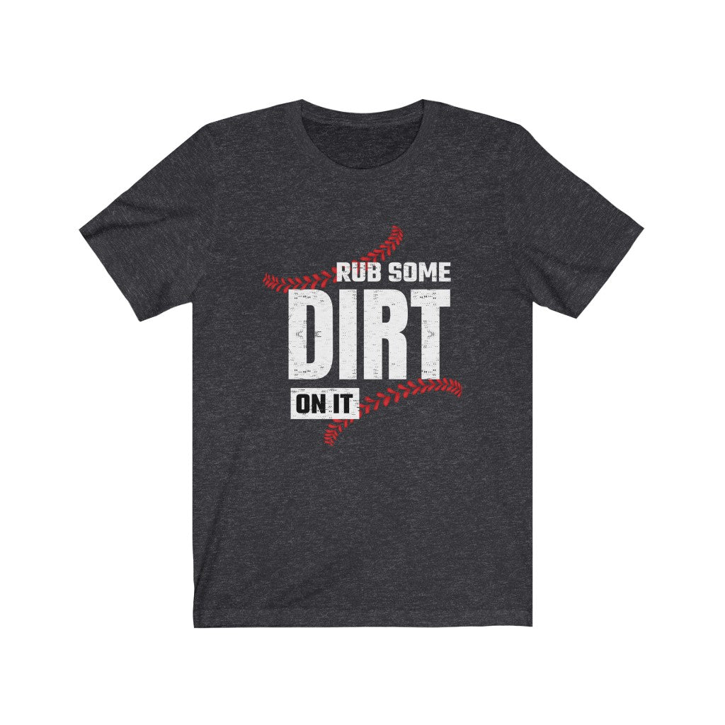 Rub Dirt On It Baseball Game Snarky T-shirt | Funny Baseball Shirt | Bella Canvas Unisex T-shirt